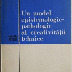 Un model epistemologic-psihologic al creativitatii tehnice – Ion Moraru