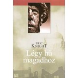 L&eacute;gy hű magadhoz - Eric Knight