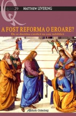 A fost Reforma o eroare? De ce doctrina catolica nu este nebiblica - Galaxia Gutenberg