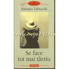 Se Face Tot Mai Tarziu - Antonio Tabucchi