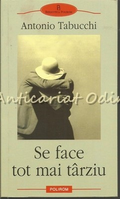 Se Face Tot Mai Tarziu - Antonio Tabucchi