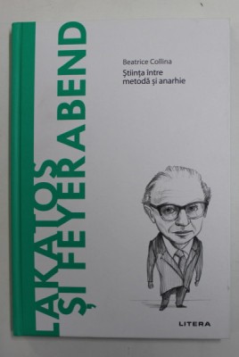 LAKATOS si FEYERABEND - STIINTA INTRE METODA SI ANARHIE de BEATRICE COLIINA , 2022 foto
