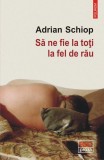 Sa ne fie la toti la fel de rau - Adrian Schiop - Polirom