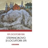 Stepancikovo si locuitorii sai - Feodor Mihailovici Dostoievski