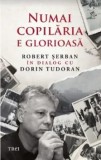 Cumpara ieftin Numai copilaria e glorioasa/Robert Serban, Dorin Tudoran