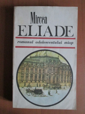Mircea Eliade &amp;ndash; Romanul adolescentului miop foto