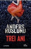 Trei ani - Anders Roslund