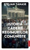 Istoria Căderii Regimurilor Comuniste - Stelian Tănase - Carte de Istorie