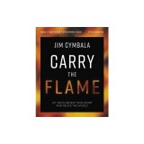 Carry the Flame Bible Study Guide Plus Streaming Video: A Bible Study on Renewing Your Heart and Reviving the World