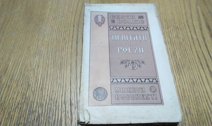 CESAR BOLIAC - Meditatii si Poezii - Petre V. Hanes (prefata) - Editura Minerva, 1915, 336 p.