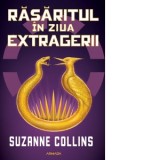 Rasaritul in ziua extragerii (Seria Jocurile Foamei) - Ana-Veronica Mircea, Suzanne Collins