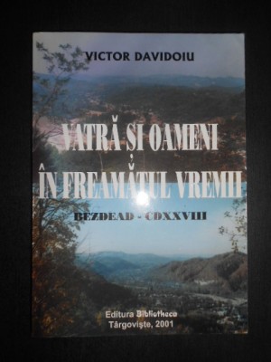 Victor Davidoiu - Vatra si oameni in freamatul vremii. Bezdead - CDXXVIII foto