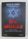 SEFUL MOSSADULUI - DOCTRINA SI MISIUNILE SERVICIULUI ISRAELIAN DE INFORMATII EXTERNE de SHABTAI SHAVIT , DIRECTOR AL MOSSAD INTRE 1989 si 1996 , APAR