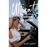 Ut&oacute;irat: Elvittem az aut&oacute;t! I-II. - Riley Baker