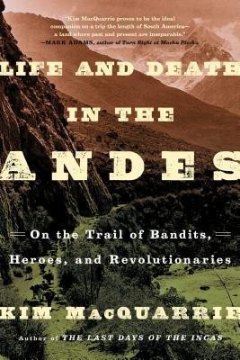 Life and Death in the Andes: On the Trail of Bandits, Heroes, and Revolutionaries foto