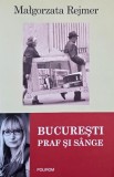 Bucuresti. Praf si sange - Malgorzata Rejmer