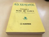 Cumpara ieftin XENOPOL, RAZBOAIELE DINTRE RUSI SI TURCI SI INRAURIREA LOR ASUPRA TARILOR ROMANE