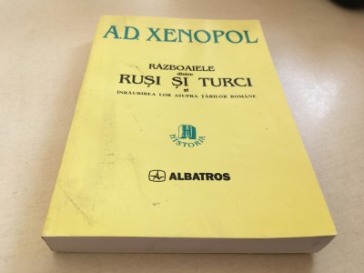 XENOPOL, RAZBOAIELE DINTRE RUSI SI TURCI SI INRAURIREA LOR ASUPRA TARILOR ROMANE foto