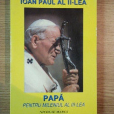 IOAN PAUL AL II-LEA ,PAPA PENTRU MILENIUL AL III-LEA de NICOLAE MARES