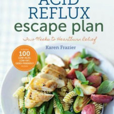 The Acid Reflux Escape Plan: Two Weeks to Heartburn Relief