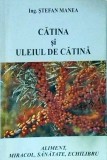 Stefan Manea - Catina si uleiul de catina. Aliment. Miracol. Sanatate. Echilibru