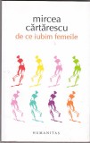 Mircea Cartarescu - De ce iubim femeile - Editura Humanitas, 2013 - Roman cu Autograf