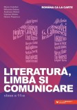 Rom&acirc;na ca la carte. Literatură, limbă și comunicare. Clasa a XI-a