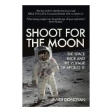 Cumpara ieftin Shoot for the Moon: The Space Race &amp; the Voyage of Apollo 11