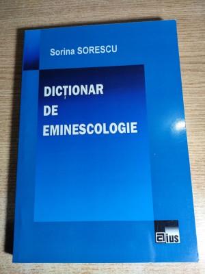 Sorina Sorescu - Dictionar de eminescologie (Editura Aius, 2015) foto