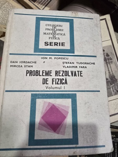 Ion M. Popescu - Probleme rezolvate de fizica (volumul 1)