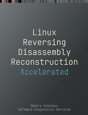 Accelerated Linux Disassembly, Reconstruction and Reversing: Training Course Transcript and GDB Practice Exercises with Memory Cell Diagrams foto