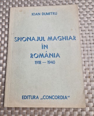 Spionajul maghiar in Romania 1918 - 1940 Ioan Dumitru foto