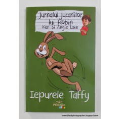 IEPURELE TAFFY , JURNALUL JUCARIILOR LUI ROBIN de KEN LAKE SI ANGIE LAKE , 2020
