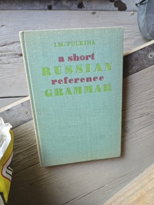 A Short Russian Reference Grammar - I.M. Pulkină foto