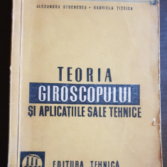 Teoria giroscopului și aplicațiile sale tehnice -Alexandru Stoenescu, G. Țițeica