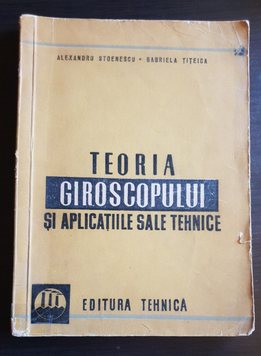 Teoria giroscopului și aplicațiile sale tehnice -Alexandru Stoenescu, G. Țițeica