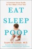 Eat, Sleep, Poop: A Common Sense Guide to Your Baby&#039;s First Year