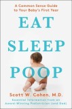 Eat, Sleep, Poop: A Common Sense Guide to Your Baby&#039;s First Year