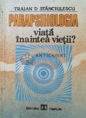 Parapsihologia. Viata inaintea vietii? - 1991 - Traian D. Stanciulescu ($O161) foto