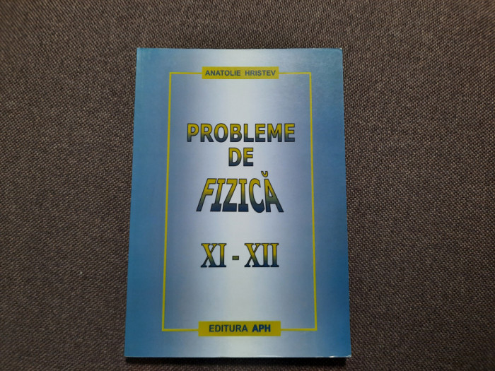 Probleme de fizica XI - XII de Anatolie Hristev-RF22/4