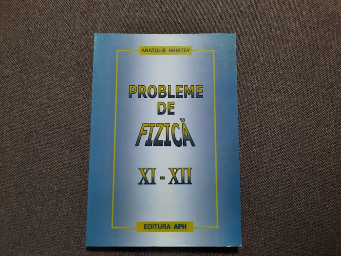 Probleme de fizica XI - XII de Anatolie Hristev-RF22/4