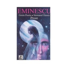 Eminescu. Geniul Pustiu, Sarmanul Dionis (Proze) - Mihai Eminescu