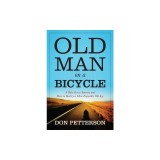 Old Man on a Bicycle: A Ride Across America and How to Realize a More Enjoyable Old Age