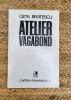 Geta Brătescu - Atelier vagabond (1994), Cartea Rom&acirc;nească, 223 pagini, Artă