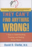 They Can&#039;t Find Anything Wrong!: 7 Keys to Understanding, Treating, and Healing Stress Illness