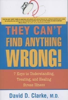 They Can&amp;#039;t Find Anything Wrong!: 7 Keys to Understanding, Treating, and Healing Stress Illness foto