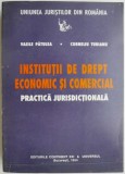 Institutii de drept economic si comercial (Practica juridictionala) &ndash; Vasile Patulea, Corneliu Turianu