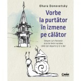 Cumpara ieftin Vorbe la purtator in izmene pe calator, Ohara Donovetsky