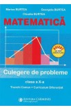 Matematica - Clasa 10 - Culegere de probleme Trunchi Comun + Curriculum Diferentiat - Marius Burtea, Georgeta Burtea, Claudia Burtea