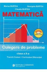 Matematica - Clasa 10 - Culegere de probleme Trunchi Comun + Curriculum Diferentiat - Marius Burtea, Georgeta Burtea, Claudia Burtea